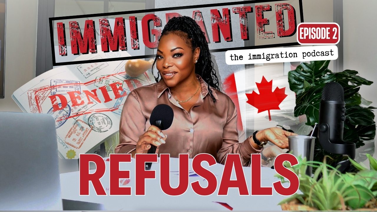 How to Deal with REFUSALS from IRCC | Immigranted – Canada Immigration Podcast ep.2
